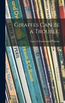 Giraffes Can Be a Trouble;