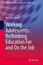 Global Perspectives on Adolescence and Education- Working Adolescents: Rethinking Education For and On the Job