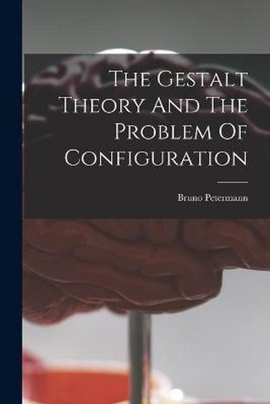 The Gestalt Theory And The Problem Of Configuration - cover