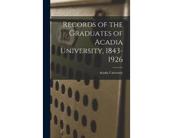 Records of the Graduates of Acadia University, 1843-1926