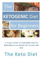 The Ketogenic Diet for Beginners: A Simple Introduction to the Keto Diet