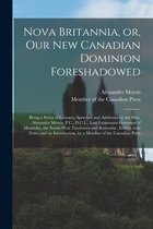 Nova Britannia, or, Our New Canadian Dominion Foreshadowed [microform]