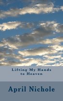 Lifting My Hands to Heaven