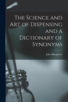 The Science and Art of Dispensing and a Dictionary of Synonyms