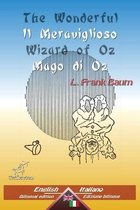 The Wonderful Wizard of Oz - Il Meraviglioso Mago di Oz: Bilingual parallel text - Bilingue con testo inglese a fronte