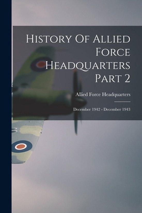 History Of Allied Force Headquarters Part 2 9781014465870 Boeken