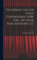 The Jeremy Collier Stage Controversy, 1698-1726 ... by Sister Rose Anthony, S.C