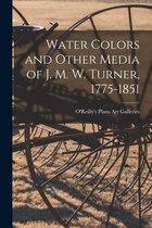 Water Colors and Other Media of J. M. W. Turner, 1775-1851