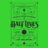 Half Lives Lib/E: The Unlikely History of Radium
