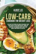 Low-Carb Cookbook For Weight Loss Follow the Effortless Guide For Weight Loss With Over 50 Low-Carb Recipes Burn Fat and Reset Metabolism With Tasty and Mouth-Watering Keto Recipes