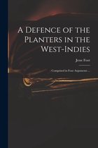 A Defence of the Planters in the West-Indies;