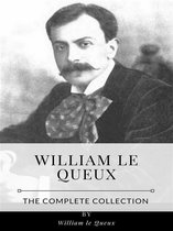 William le Queux – The Complete Collection
