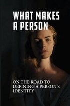 What Makes A Person: On The Road To Defining A Person's Identity