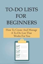 To-Do Lists For Beginners: How To Create And Manage A To-Do List That Works For You