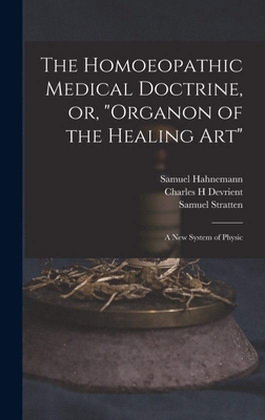 The Homoeopathic Medical Doctrine, or, "Organon of the Heali ... - cover