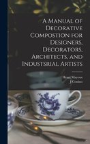 A Manual of Decorative Compostion for Designers, Decorators, Architects, and Industsrial Artists