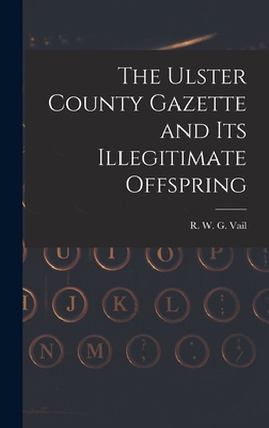 The Ulster County Gazette and Its Illegitimate Offspring - cover