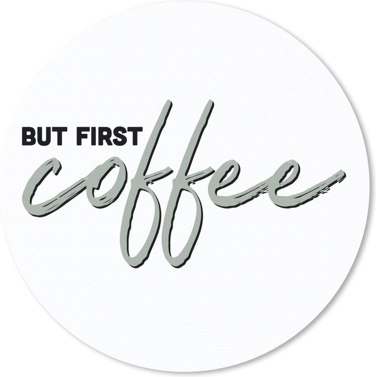 Muismat rond 20x20 cm - Mousepad But first coffee - Koffie - Quotes - Spreuken - Ronde muismatten