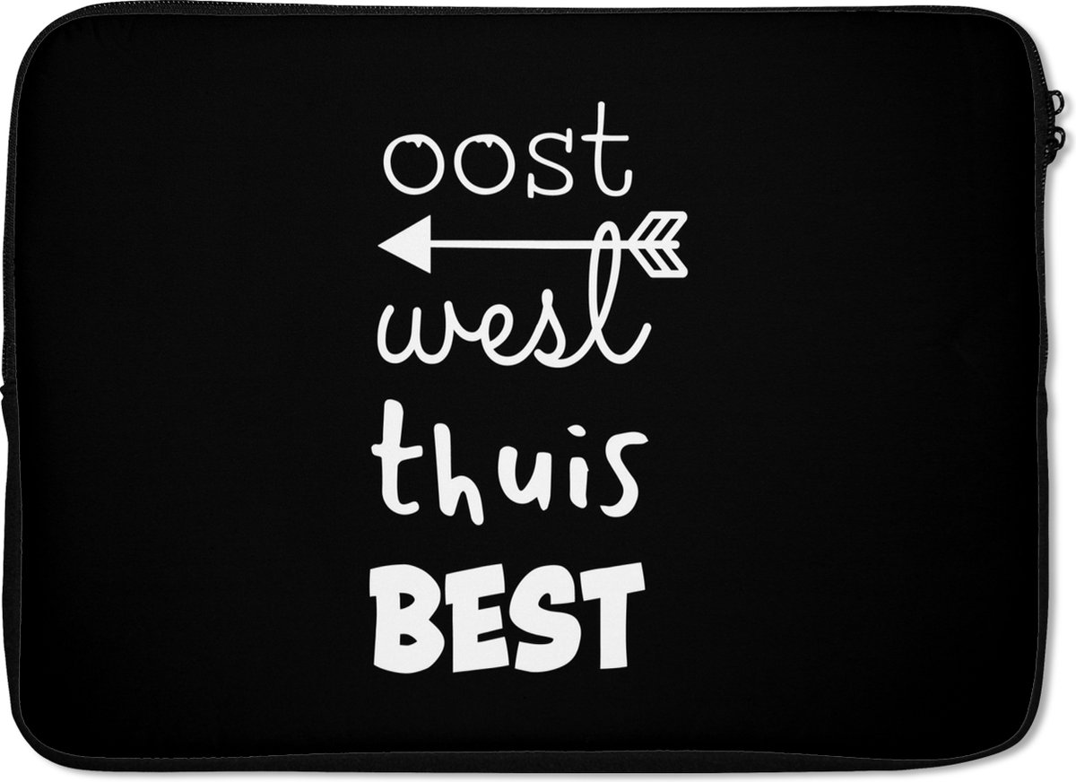 Laptophoes 14 inch - Quotes - Spreuken - Oost west thuis best - Laptop sleeve - Binnenmaat 33x23 cm - Zwarte achterkant
