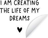 WallCircle - Muurstickers - Behangcirkel - Engelse quote "I am creating the life of my dreams" tegen een witte achtergrond - 100x100 cm - Muurcirkel - Zelfklevend - Ronde Behangsticker XXL