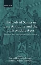 Cult Of Saints In Late Antiquity And The Early Middle Ages