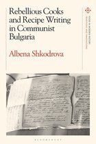 Food in Modern History: Traditions and Innovations- Rebellious Cooks and Recipe Writing in Communist Bulgaria