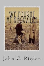 We Fought At Knoxville
