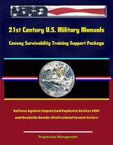 21st Century U.S. Military Manuals: Convoy Survivability Training Support Package - Defense Against Improvised Explosive Devices (IED) and Roadside Bombs (Professional Format Series)