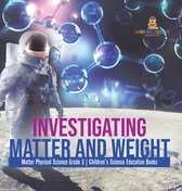 Investigating Matter and Weight Matter Physical Science Grade 3 Children's Science Education Books