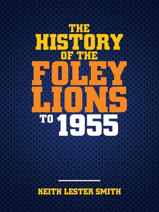 The History Of The Foley Lions To 1955 - cover