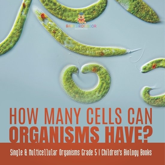 How Many Cells Can Organisms Have? Single & Multicellular Organisms