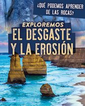 Exploremos El Desgaste Y La Erosion (Exploring Weathering and Erosion)