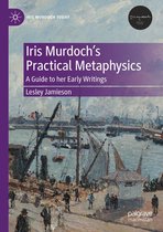 Iris Murdoch Today - Iris Murdoch’s Practical Metaphysics