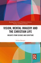 Routledge New Critical Thinking in Religion, Theology and Biblical Studies- Vision, Mental Imagery and the Christian Life