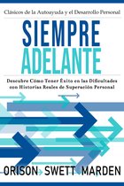 Clásicos de la Autoayuda y el Desarrollo Personal 2 - Siempre Adelante: Descubre Cómo Tener Éxito en las Dificultades con Historias Reales de Superación Personal