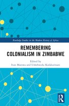 Routledge Studies in the Modern History of Africa- Remembering Colonialism in Zimbabwe