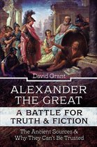 Alexander the Great, a Battle for Truth & Fiction