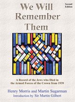 We Will Remember Them: A Record of the Jews Who Died in the Armed Forces of the Crown from 1939 (Second Edition, Greatly Expanded and Revised