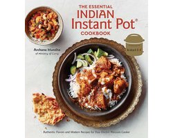 The Essential Indian Instant Pot Cookbook Authentic Flavors and Modern Recipes for Your Electric Pressure Cooker