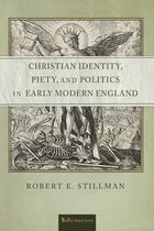 ReFormations: Medieval and Early Modern- Christian Identity, Piety, and Politics in Early Modern England