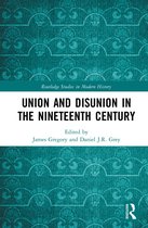 Routledge Studies in Modern History- Union and Disunion in the Nineteenth Century