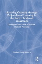 Sparking Curiosity through Project-Based Learning in the Early Childhood Classroom