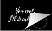 KitchenYeah® Inductie beschermer 90x52 cm - Spreuken - Koken - Wijn - You cook, I'll drink wine - Quotes - Kookplaataccessoires - Afdekplaat voor kookplaat - Inductiebeschermer - Inductiemat - Inductieplaat mat