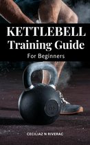 Kettlebell Training Guide For Beginners