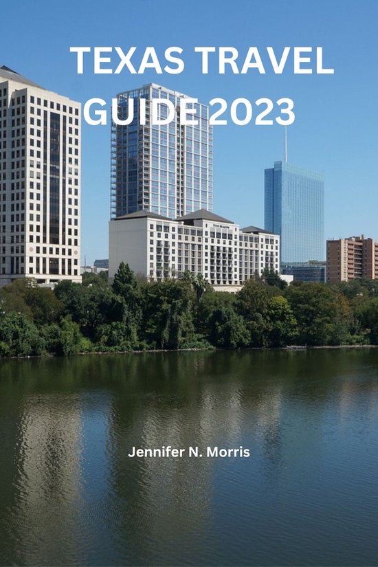 TEXAS TRAVEL GUIDE 2023 (ebook), Jennifer N. Morris 1230006525538