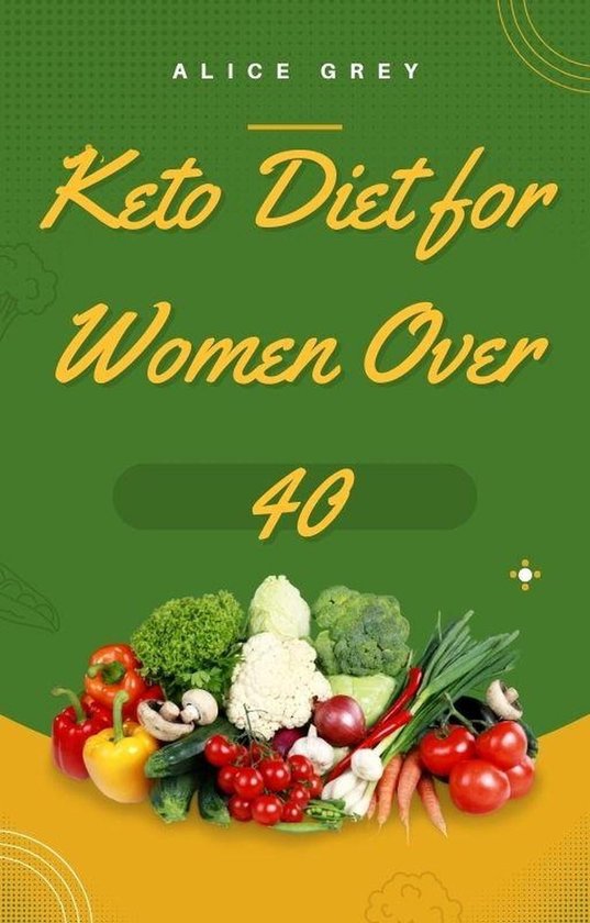 Keto Diet for Women Over 40 (ebook), Alice Grey | 9798223739647 ...