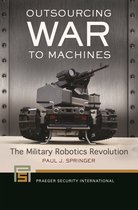 Praeger Security International - Outsourcing War to Machines