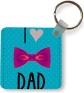 Sleutelhanger - Uitdeelcadeautjes - Spreuken - I love dad - Quotes - Papa - Plastic - Vaderdag cadeau - Geschenk - Cadeautje voor hem - Tip - Mannen