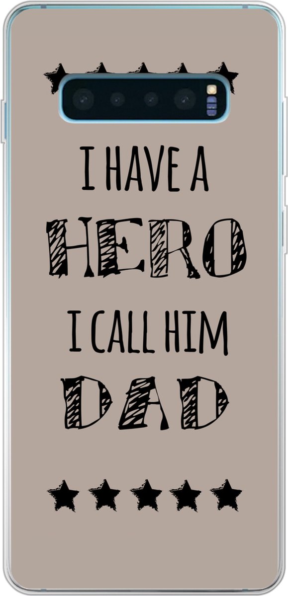 Telefoonhoesje Geschikt voor Samsung Galaxy S10 Plus hoesje - Spreuken - I have a hero I call him dad - Quotes - Vader - Siliconen Telefoonhoesje Telefoonhoesje