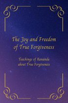 The Joy and Freedom of True Forgiveness
